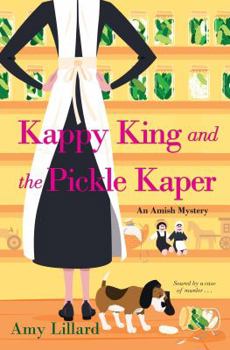 Kappy King and the Pickle Kaper - Book #2 of the An Amish Mystery
