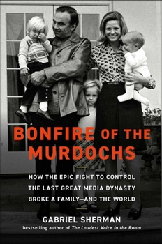 Hardcover Bonfire of the Murdochs: How the Epic Fight to Control the Last Great Media Dynasty Broke a Family -- And the World Book