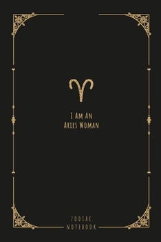I Am An Aries Woman: this notebook is a nice gift for an Aries woman. There is ample room inside for writing notes and ideas. This paperback notebook is 6 x 9 and has 120 pages.