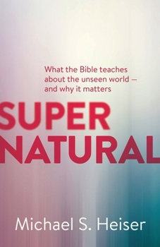 Paperback Supernatural: What the Bible Teaches about the Unseen World - And Why It Matters Book