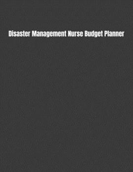 Disaster Management Nurse Budget Planner: Expense Finance Budget By A Year Monthly Weekly & Daily Bill Budgeting Planner And Organizer Tracker Workbook Journal