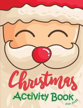 Christmas Activity Book For Kids: A Fun Book Filled With Cute Mazes, Coloring, Dot to Dot,Matching,Drawing,Counting,Find the same Picture,Word search and More in Christmas Theme,Activity book for Kids