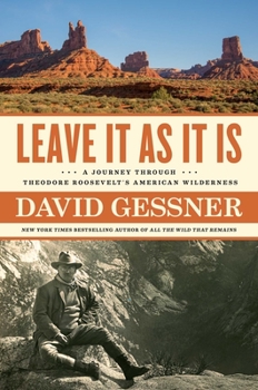Hardcover Leave It as It Is: A Journey Through Theodore Roosevelt's American Wilderness Book
