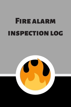 Fire alarm inspection log: Fire Alarm Journal| Fire Register Log Book | Fire Alarm Service & Inspection Book| Fire Safety Register | Fire Incident & Prevention Log Book