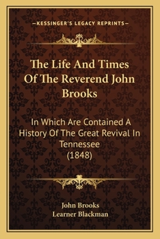 Paperback The Life And Times Of The Reverend John Brooks: In Which Are Contained A History Of The Great Revival In Tennessee (1848) Book