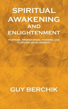 Paperback Spiritual Awakening and Enlightenment: Purpose, Preparation, Powers, and Further Development Book