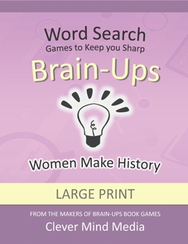 Paperback Brain-Ups Large Print Word Search: Games to Keep You Sharp: Women Make History [Large Print] Book