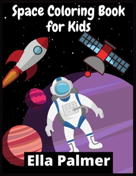 Space Coloring Book for Kids: 100+ Fantastic Outer Space Coloring Pictures with Planets, Astronauts, Space Ships, Rockets