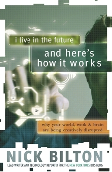 Paperback I Live in the Future & Here's How It Works: Why Your World, Work & Brain Are Being Creatively Disrupted Book