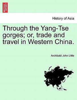 Paperback Through the Yang-Tse Gorges; Or, Trade and Travel in Western China. Book