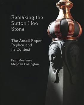 Paperback Remaking the Sutton Hoo Stone: The Ansell-Roper Replica and its Context Book