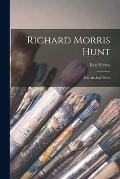 Paperback Richard Morris Hunt: His Art And Work Book