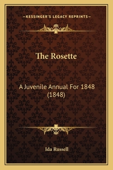 Paperback The Rosette: A Juvenile Annual For 1848 (1848) Book