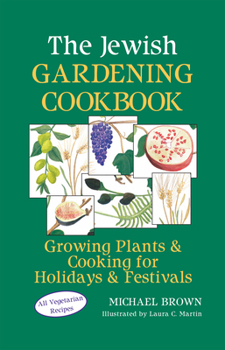 Paperback The Jewish Gardening Cookbook: Growing Plants & Cooking for Holidays & Festivals Book