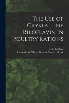 Paperback The Use of Crystalline Riboflavin in Poultry Rations Book