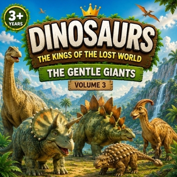 Dinosaurs: The Kings of the lost worlds: Vol.3: The Gentle Giants (Dinosaurs for Little Explorers)