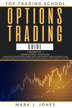 Paperback Options Trading Guide: - 2 Books in 1 - CRASH COURSE + STRATEGIES: A BEGINNER'S GUIDE ON HOW TO MAKE MONEY AND GENERATE PASSIVE INCOME & LEAR Book