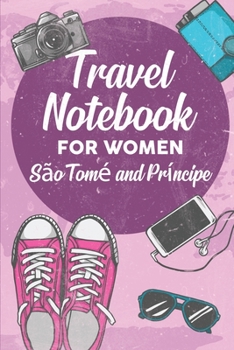 Travel Notebook for Women S�o Tom� and Pr�ncipe: 6x9 Travel Journal or Diary with prompts, Checklists and Bucketlists perfect gift for your Trip to S�o Tom� and Pr�ncipe for every Traveler
