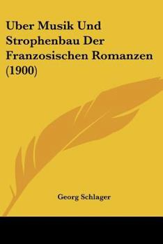 Paperback Uber Musik Und Strophenbau Der Franzosischen Romanzen (1900) [German] Book