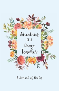 Adventures of a Dance Teacher: A Journal of Quotes