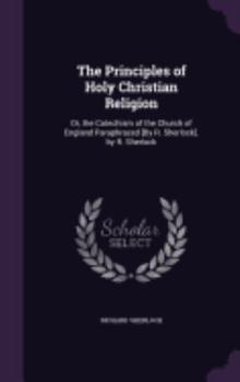 Hardcover The Principles of Holy Christian Religion: Or, the Catechism of the Church of England Paraphrazed [By R. Sherlock]. by R. Sherlock Book