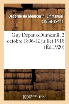 Paperback Guy Depaux-Dumesnil, 2 Octobre 1896-12 Juillet 1918 [French] Book