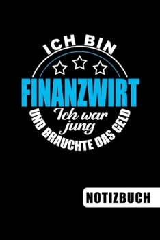 Ich bin Finanzwirt - Ich war jung und brauchte das Geld: Geschenk für Finanzwirte und Finanzwirtinnen: blanko Notizbuch | Journal | To Do Liste - über ... Notizen - Tolle Geschenkidee (German Edition)