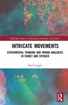 Hardcover Intricate Movements: Experimental Thinking and Human Analogies in Sidney and Spenser Book