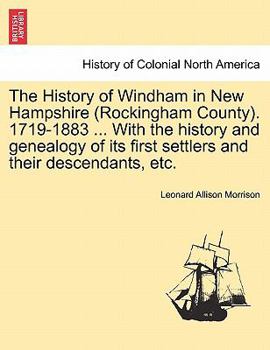 Paperback The History of Windham in New Hampshire (Rockingham County). 1719-1883 ... With the history and genealogy of its first settlers and their descendants, Book