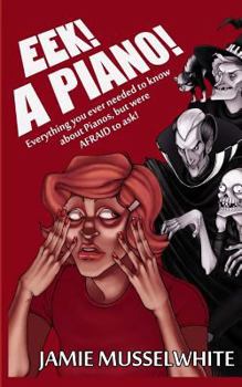 Paperback EEK! A Piano!: Everything you ever needed to know about Pianos, but were afraid to ask! Book