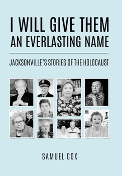 Hardcover I Will Give Them an Everlasting Name: Jacksonville's Stories of the Holocaust Book