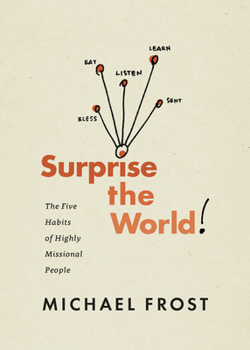 Paperback Surprise the World: The Five Habits of Highly Missional People Book