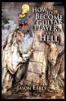 Paperback How to Become a Guitar Player from Hell Book