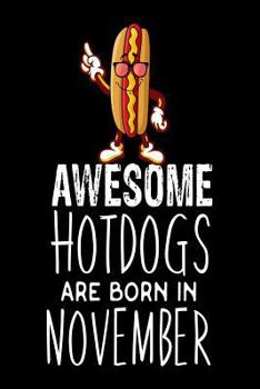 Awesome Hotdogs Are Born In November: Funny Cute Hotdog Sandwich Birthday Gift Notebook