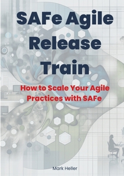 Paperback SAFe Agile Release Train: How to Scale Your Agile Practices with SAFe Book