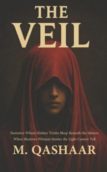 Paperback The Veil Narrative Where Hidden Truths Sleep Beneath the Silence: When Shadows Whisper Stories the Light Cannot Tell Book