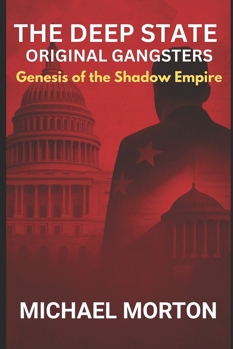 THE DEEP STATE - ORIGINAL GANGSTERS: Genesis of the Shadow Empire