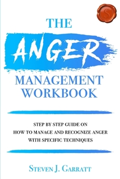 Paperback Anger management workbook: Step by Step Guide on How to Manage and Recognize Anger With Specific Techniques Book