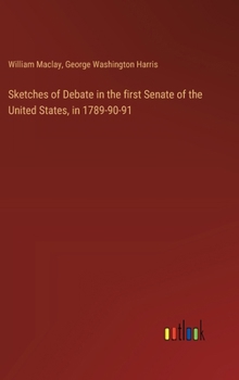 Hardcover Sketches of Debate in the first Senate of the United States, in 1789-90-91 Book