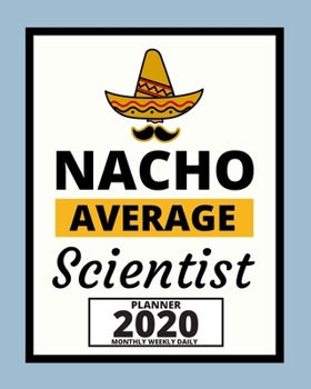 Paperback Nacho Average Scientist: 2020 Planner For Scientist, 1-Year Daily, Weekly And Monthly Organizer With Calendar, Thank-You Gift For Scientists (8 Book