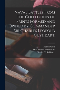 Paperback Naval Battles From the Collection of Prints Formed and Owned by Commander Sir Charles Leopold Cust, Bart. Book