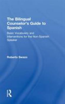 Hardcover The Bilingual Counselor's Guide to Spanish: Basic Vocabulary and Interventions for the Non-Spanish Speaker Book