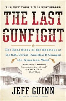 Paperback The Last Gunfight: The Real Story of the Shootout at the O.K. Corral-And How It Changed the American West Book