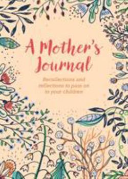 A Mother's Journal: Recollections and Reflections to Pass on to Your Children
