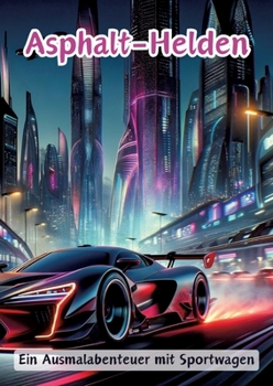 Asphalt-Helden: Ein Ausmalabenteuer mit Sportwagen (German Edition)