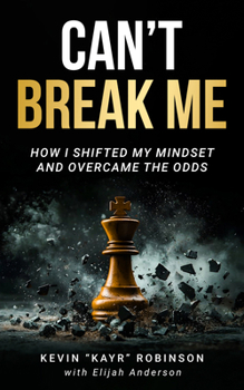 Can’t Break Me: How I Shifted My Mindset and Overcame the Odds