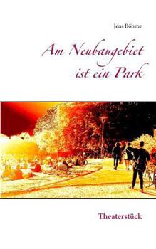 Paperback Am Neubaugebiet ist ein Park: Theaterstück [German] Book