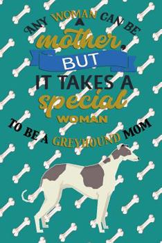 Paperback Any Woman Can Be A Mother, But It Takes A Special Woman To Be A Greyhound Mom Book