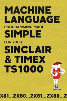 Paperback Machine Language Programming Made Simple for your Sinclair & Timex TS1000 Book