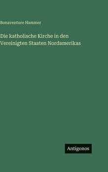 Hardcover Die katholische Kirche in den Vereinigten Staaten Nordamerikas [German] Book